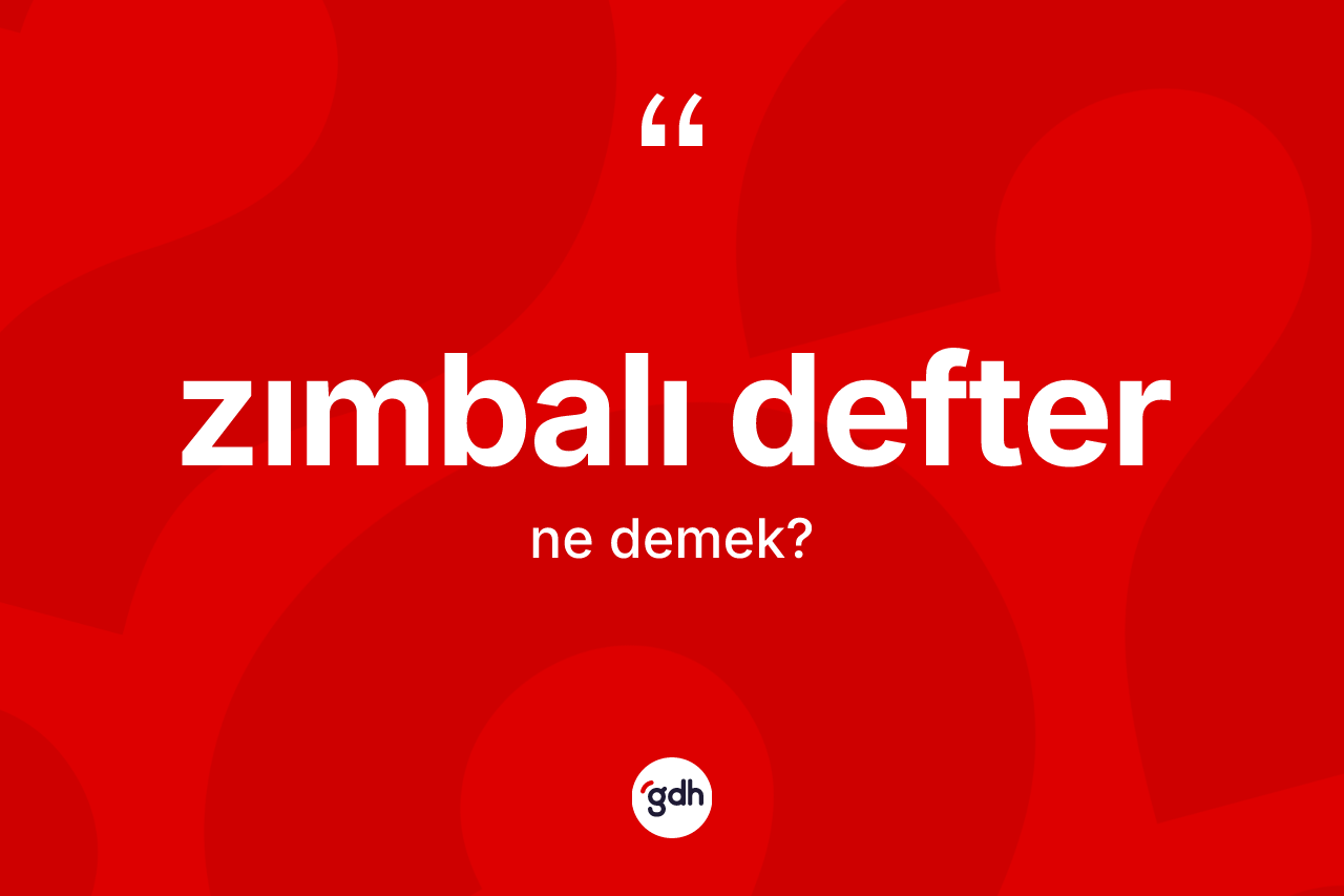 Zımbalı defter ne anlama gelir?