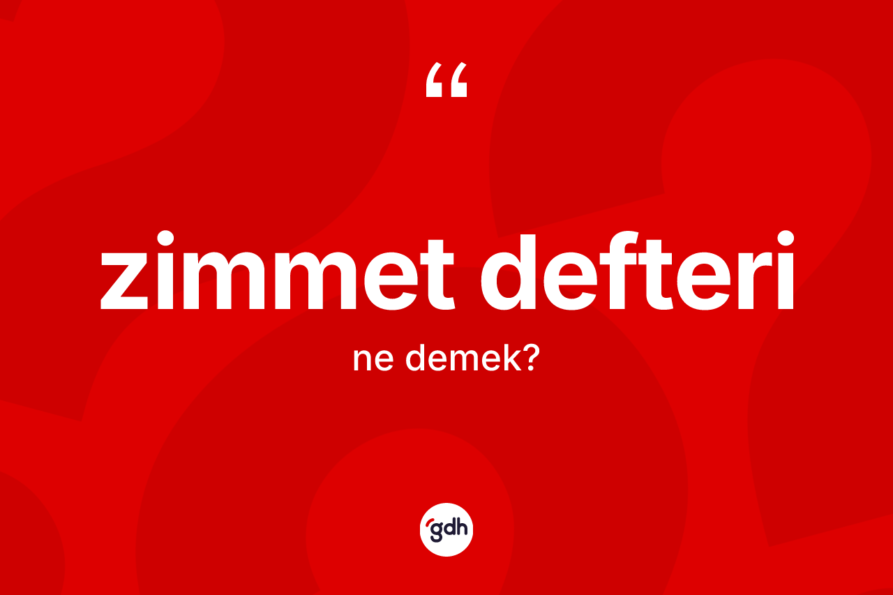 Zimmet defteri kelimesinin sözlükteki tanımı nedir?