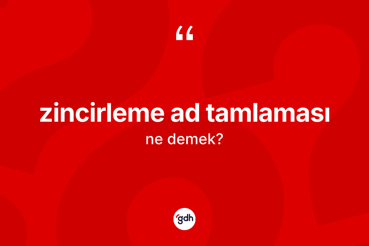 Zincirleme ad tamlaması kelimesinin sözlükteki tanımı nedir?