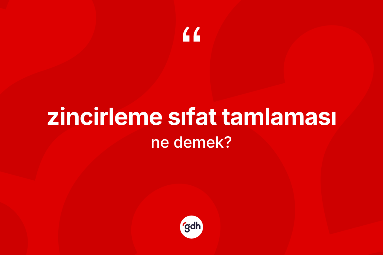 Zincirleme sıfat tamlaması kelimesi nedir?