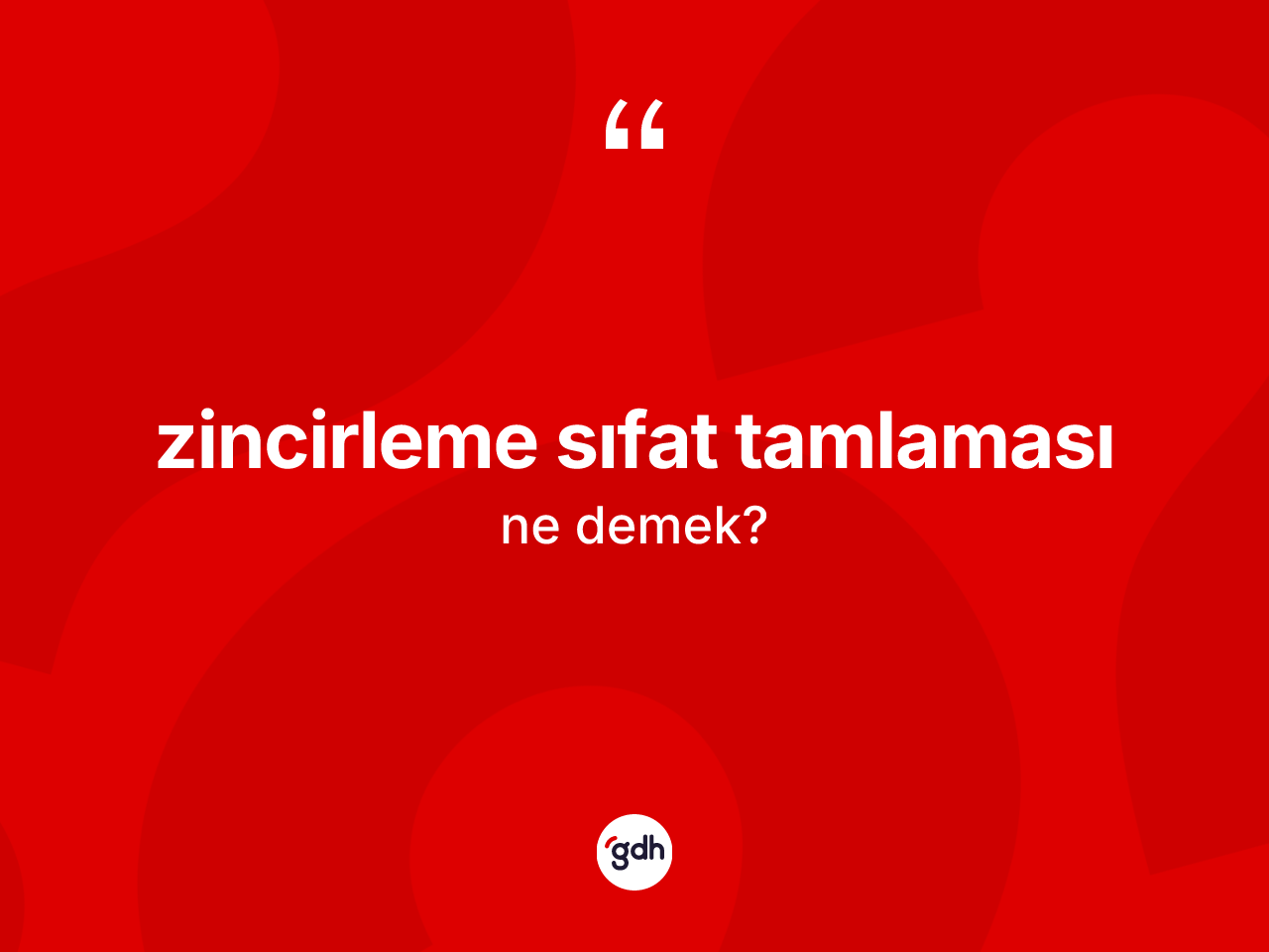 Zincirleme sıfat tamlaması kelimesi nedir? Zincirleme sıfat tamlaması kelimesinin TDK anlamı nedir?