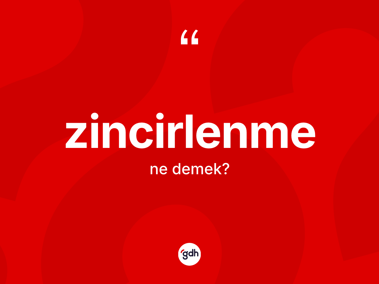 Zincirlenme kelimesinin sözlükteki tanımı nedir? Zincirlenmenin sözlükteki anlamı nedir?