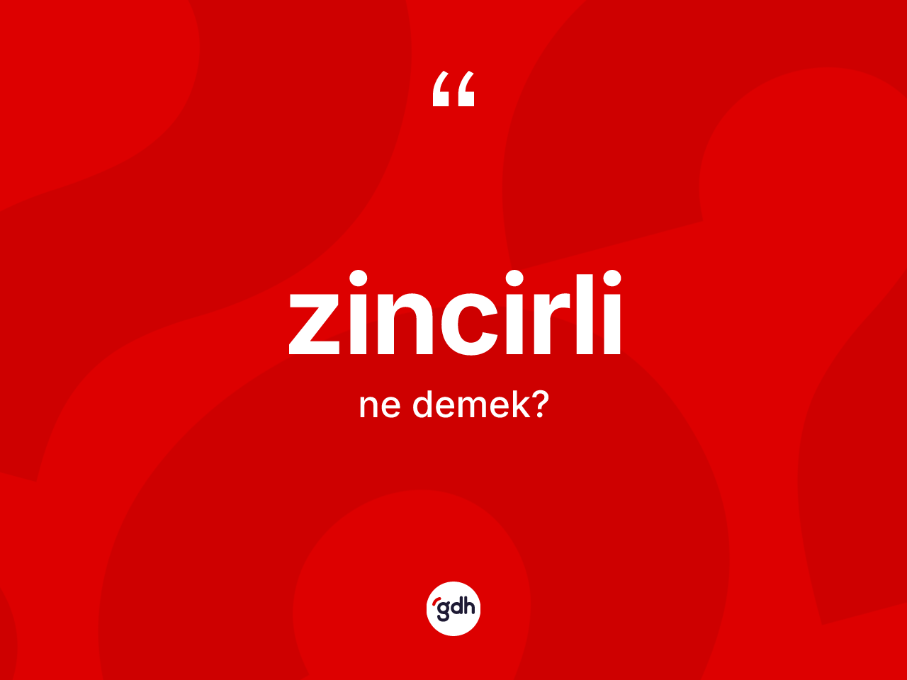Zincirli kelimesinin sözlükteki tanımı nedir? Zincirli kelimesinin özellikleri nelerdir?
