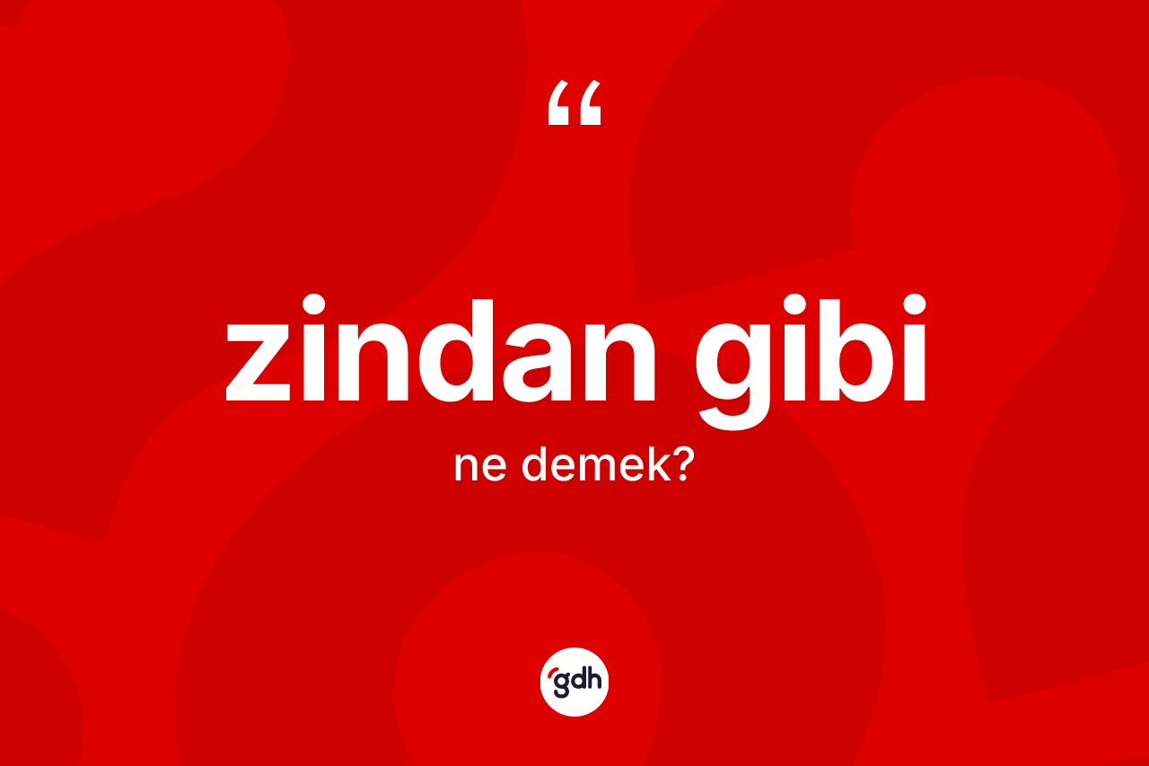 Zindan gibi ne demektir?