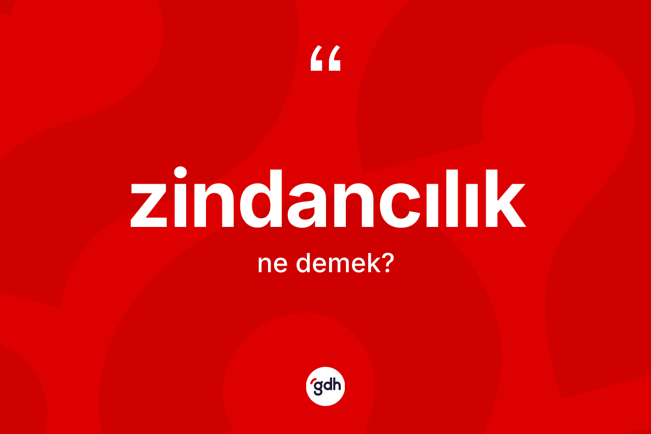 Zindancılık nedir?