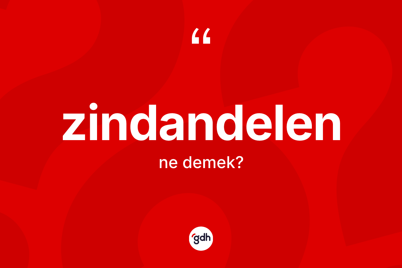 Zindandelen ne anlama gelir?