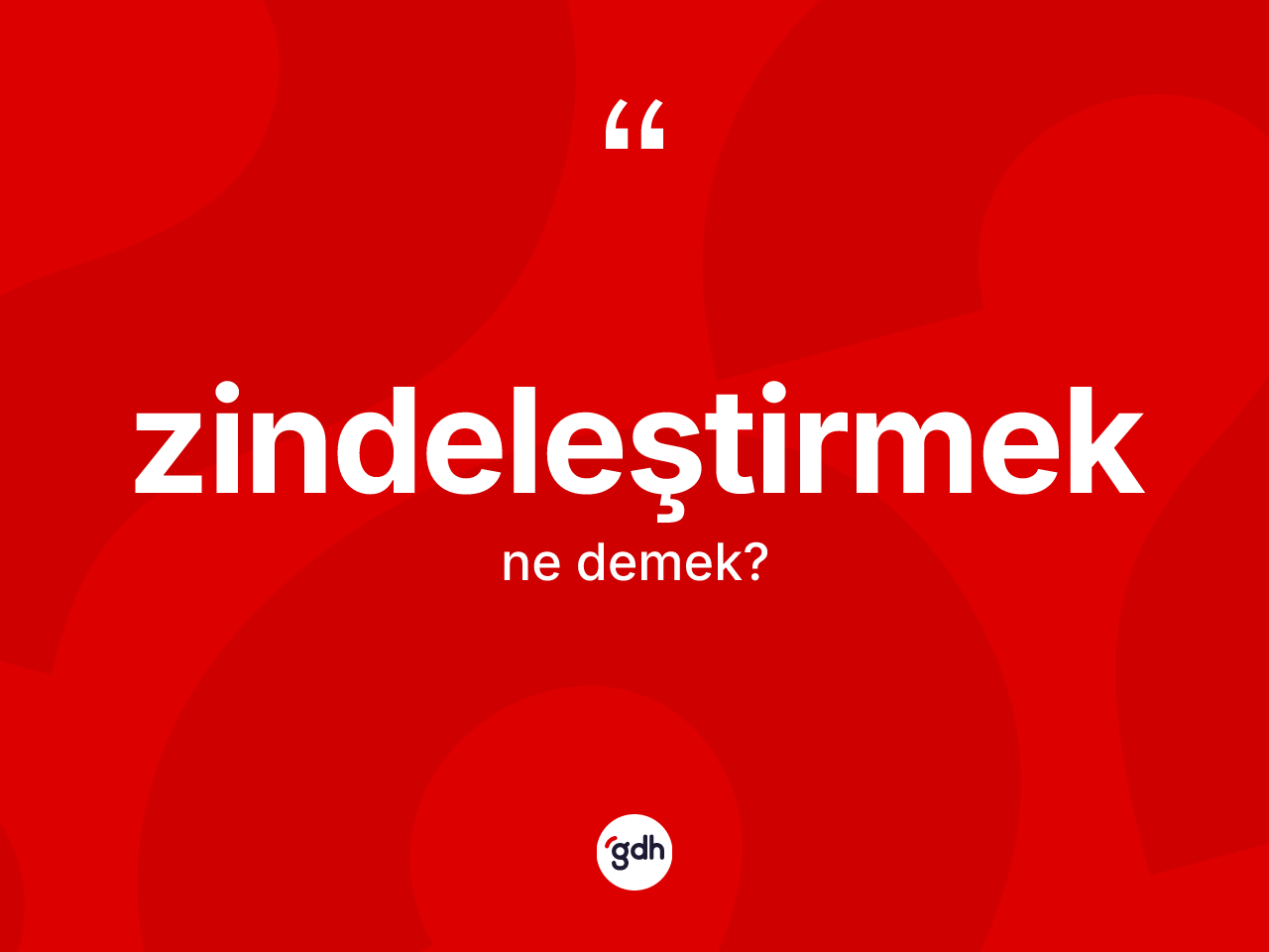 Zindeleştirmek kelimesinin tanımı nedir? Zindeleştirmeğin sözlükteki anlamı nedir?