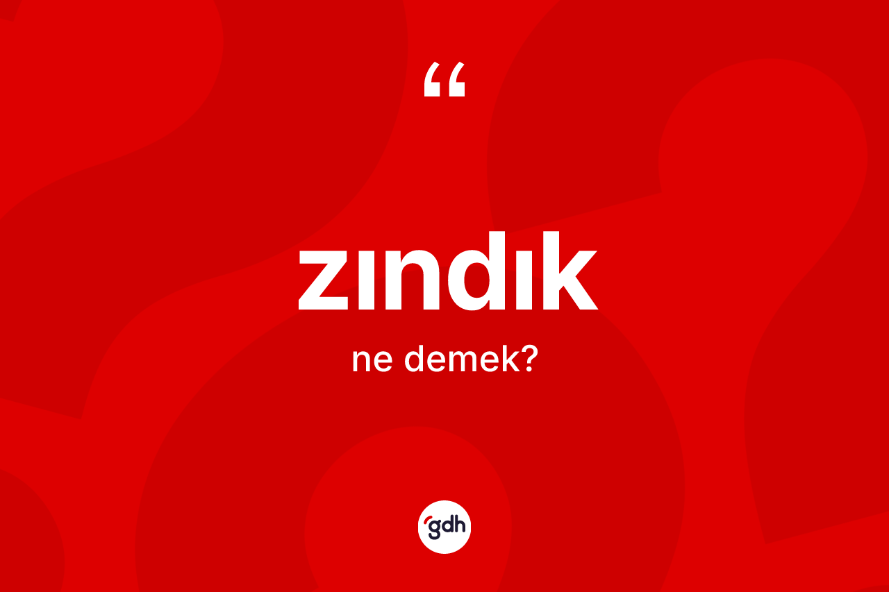 Zındık kelimesinin anlamı nedir?