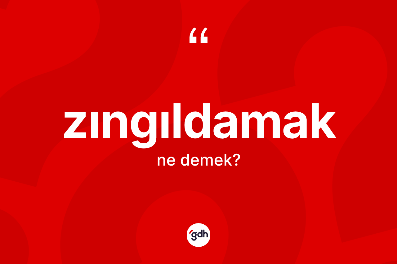 Zıngıldamak ne demek?