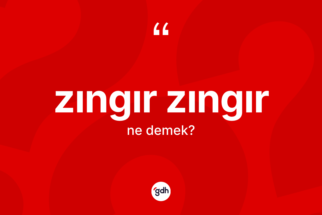 Zıngır zıngır kelimesinin sözlükteki tanımı nedir?
