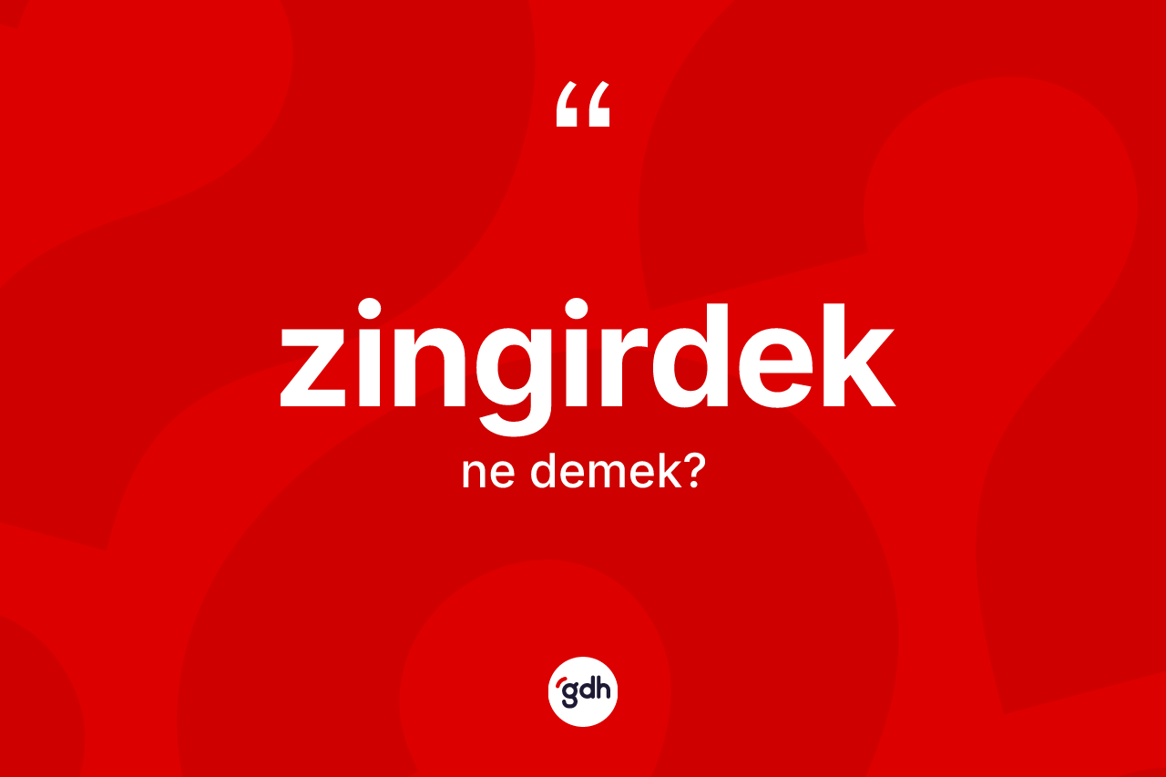 Zingirdek nedir?