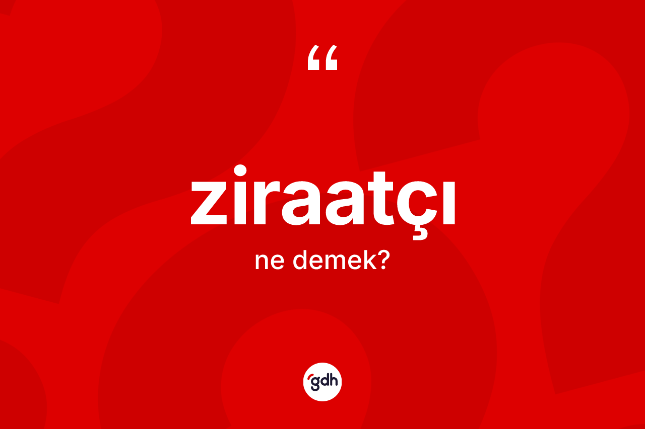 Ziraatçı kelimesinin tanımı nedir?