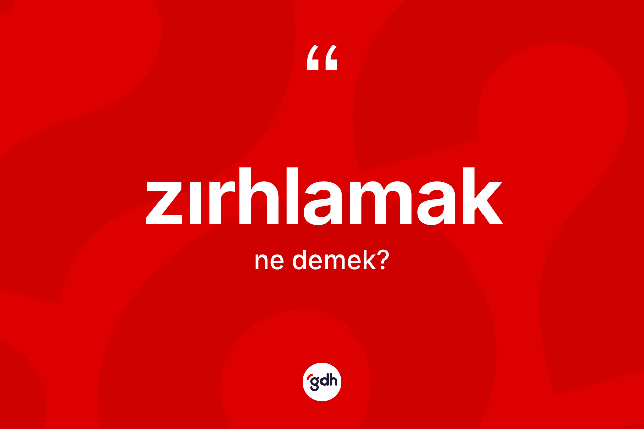 Zırhlamak kelimesi ne demek? Zırhlamağın sözlükteki anlamı nedir?