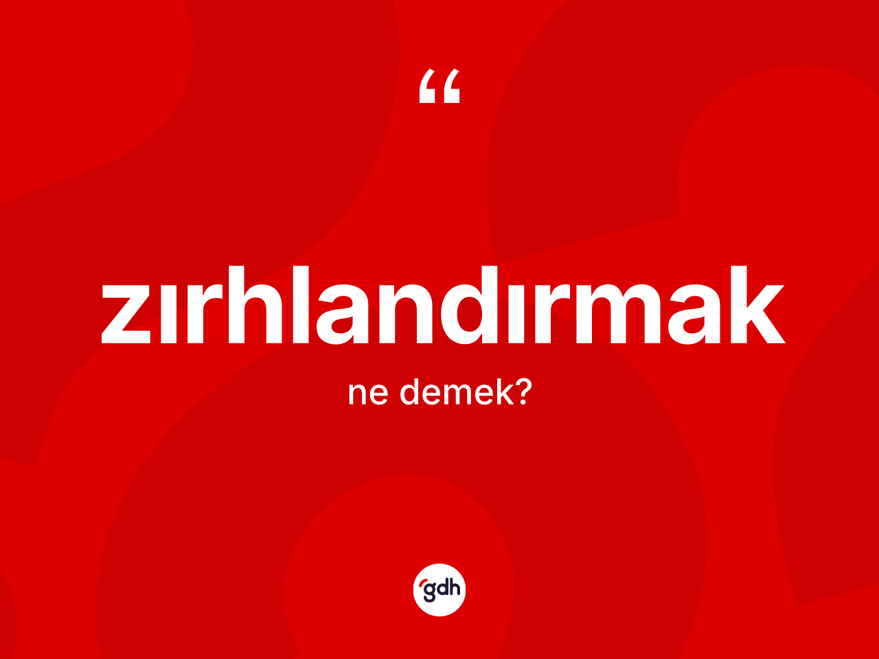 Zırhlandırmak kelimesinin sözlükteki tanımı nedir? Zırhlandırmak kelimesinin TDK anlamı nedir?