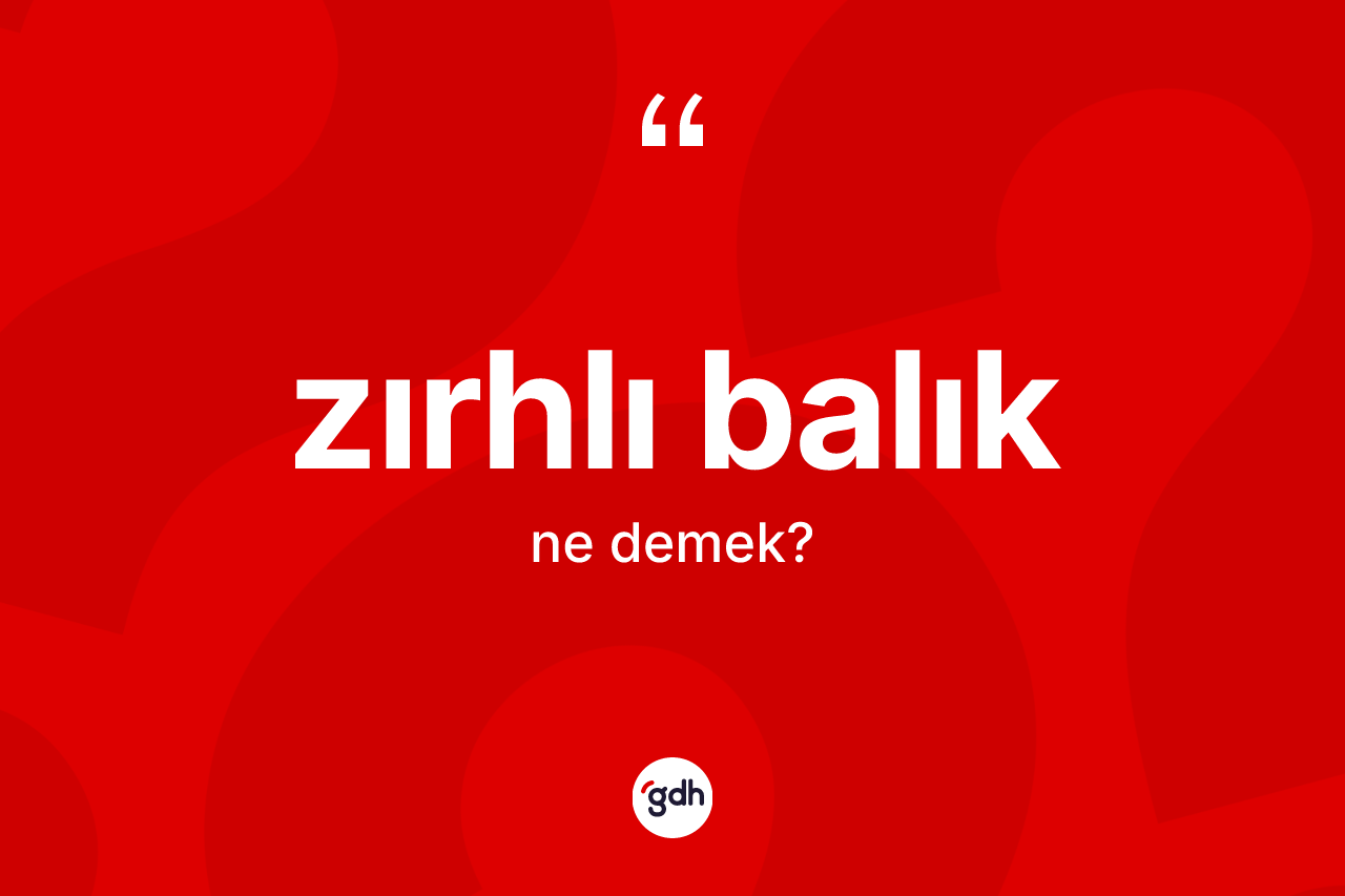 Zırhlı balık kelimesinin sözlükteki tanımı nedir?