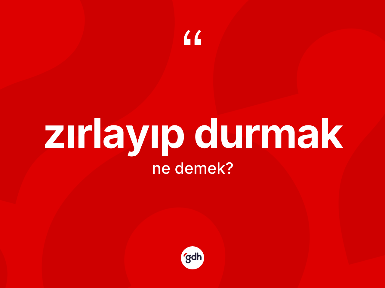 Zırlayıp durmak ne demektir? Zırlayıp durmak ifadesi nerede kullanılır?