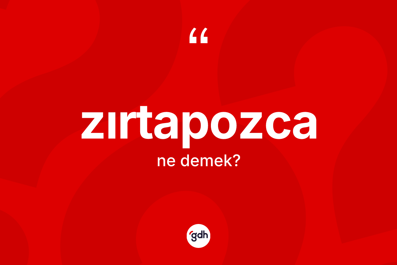 Zırtapozca kelimesi nedir?