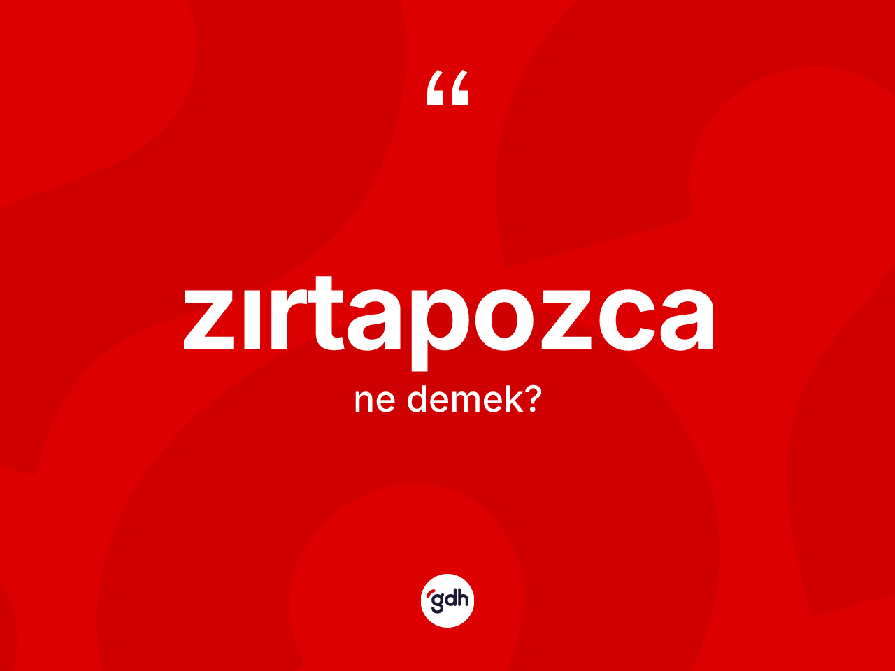 Zırtapozca kelimesi nedir? Zırtapozcanın sözlükteki anlamı nedir?