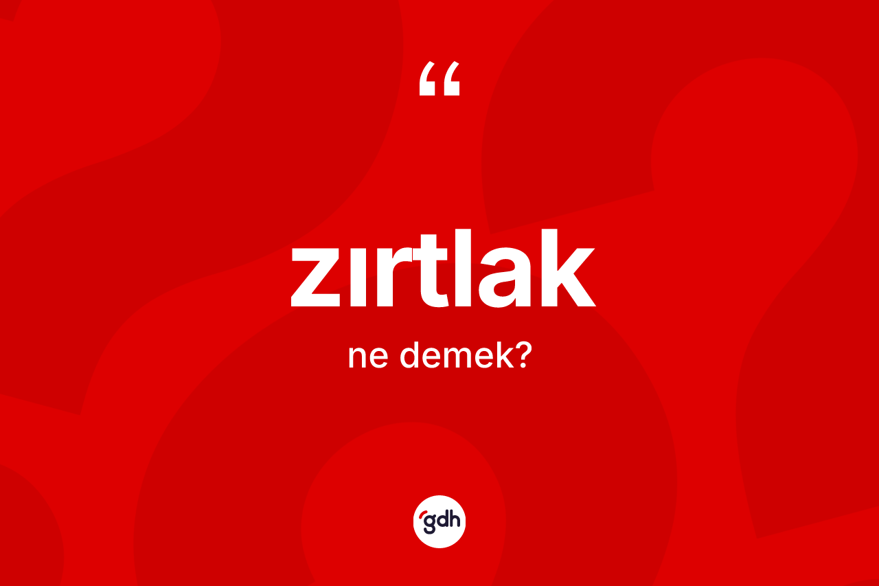 Zırtlak kelimesi ne anlama gelir?