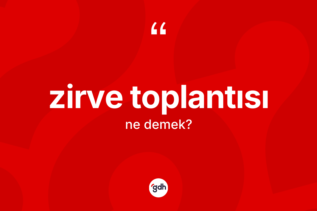 Zirve toplantısı kelimesi nedir?