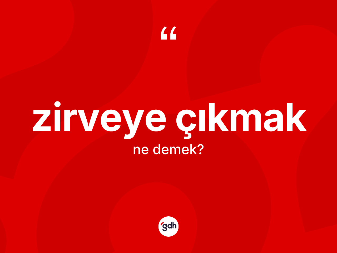 Zirveye çıkmak ifadesi ne anlama gelir? Zirveye çıkmak ifadesinin TDK anlamı nedir?