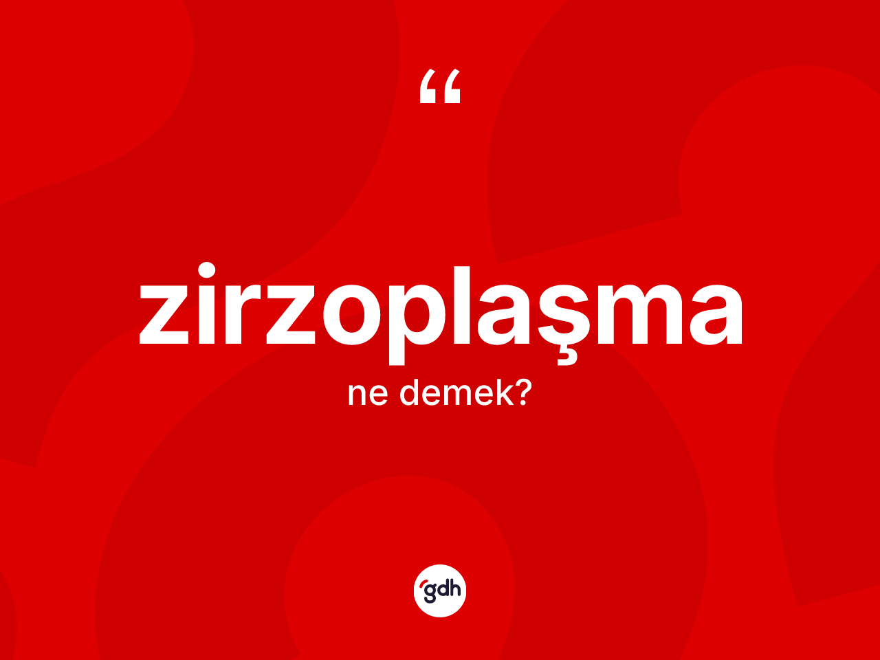 Zirzoplaşma kelimesinin sözlükteki tanımı nedir? Zirzoplaşma kelimesinin özellikleri nelerdir?