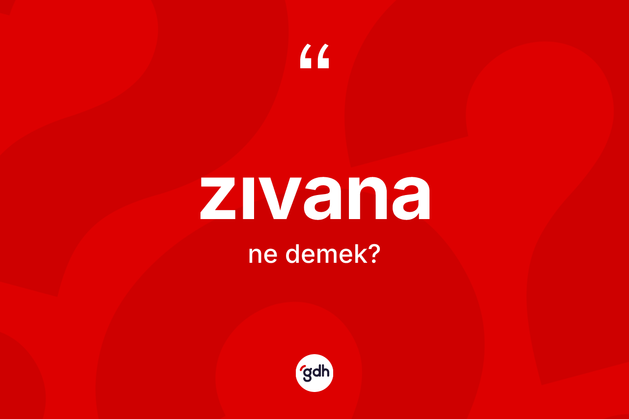 Zıvana kelimesinin sözlükteki tanımı nedir?