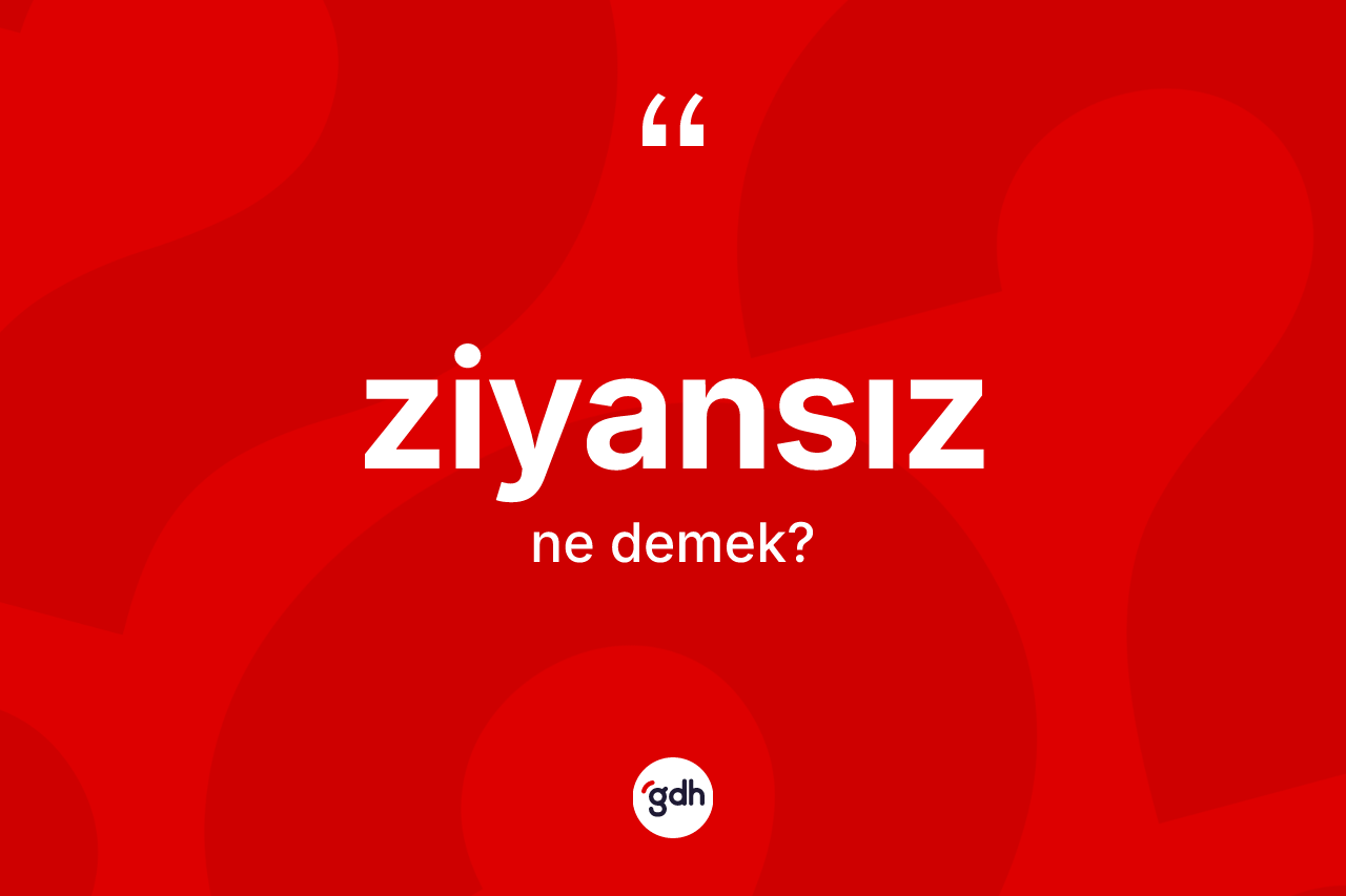 Ziyansız kelimesi ne anlama gelir?