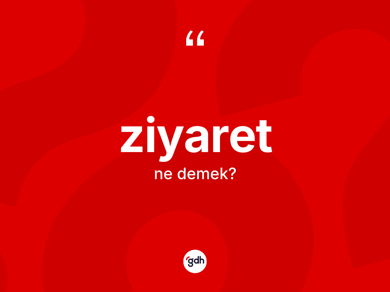 Ziyaret kelimesinin anlamı nedir? Ziyaretin TDK'ya göre anlamı nedir?