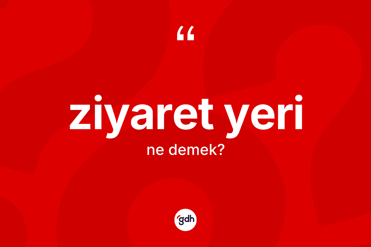 Ziyaret yeri nedir?