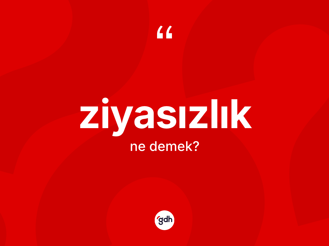 Ziyasızlık kelimesinin sözlükteki tanımı nedir? Ziyasızlığın TDK'ya göre anlamı nedir?