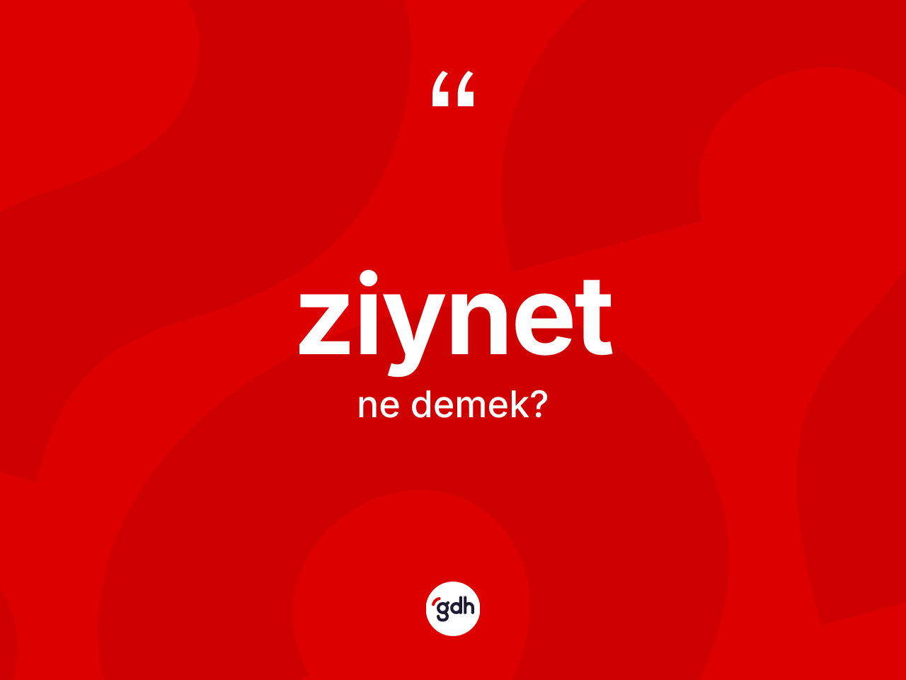 Ziynet kelimesinin anlamı nedir? Ziynetin halk arasındaki kullanımı nasıldır?