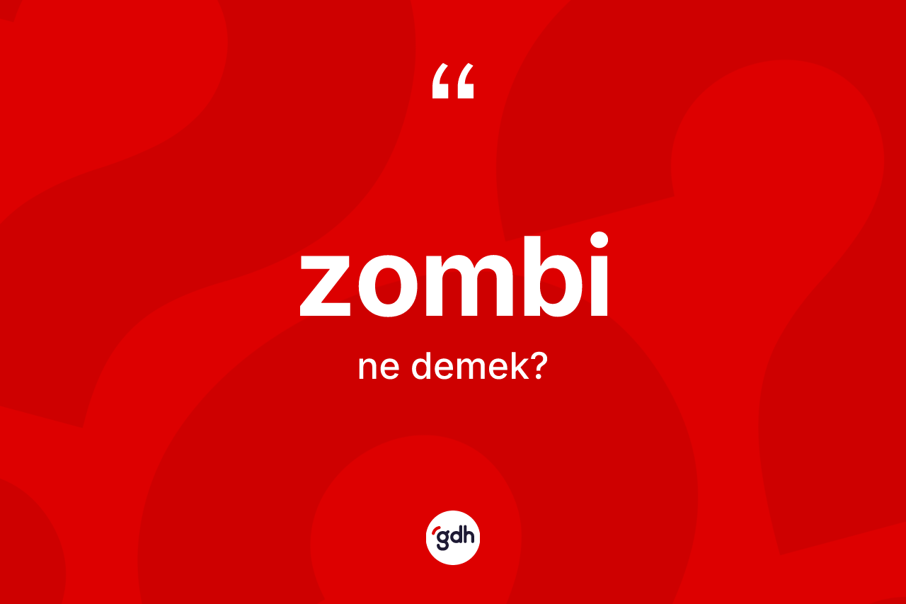 Zombi kelimesi ne demek?