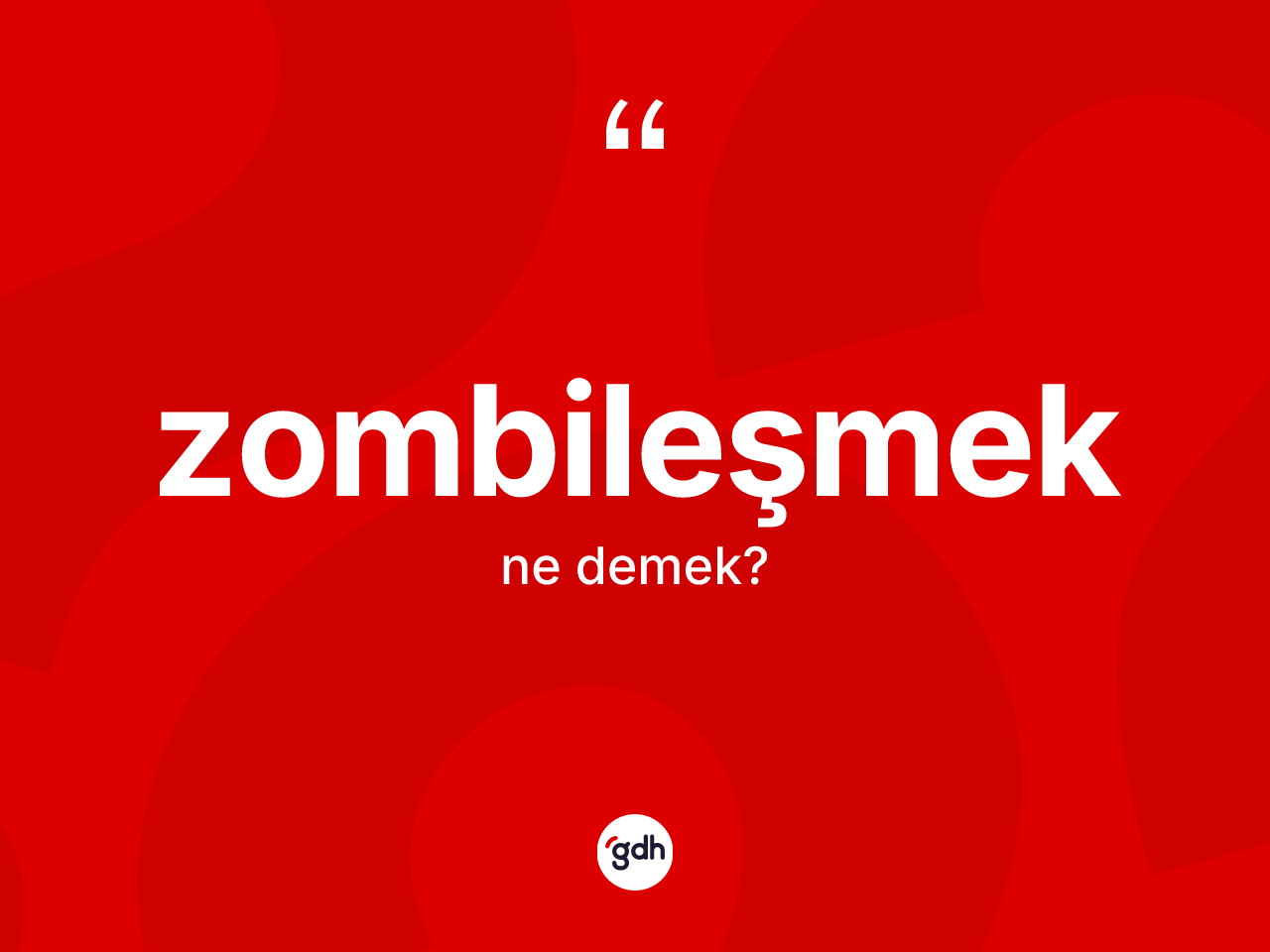 Zombileşmek kelimesinin tanımı nedir? Zombileşmek kelimesinin TDK anlamı nedir?