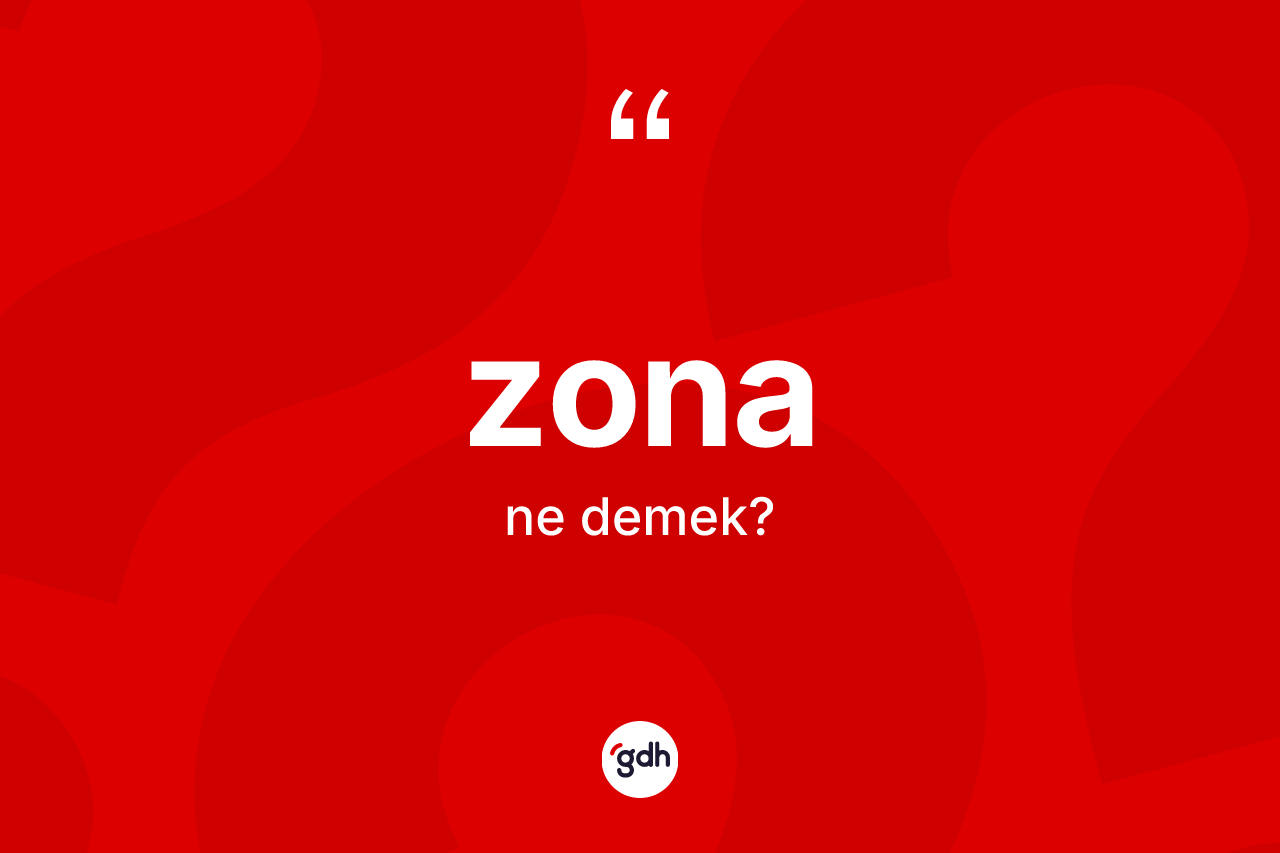 Zona kelimesinin anlamı nedir? Zonanın TDK'ya göre anlamı nedir?