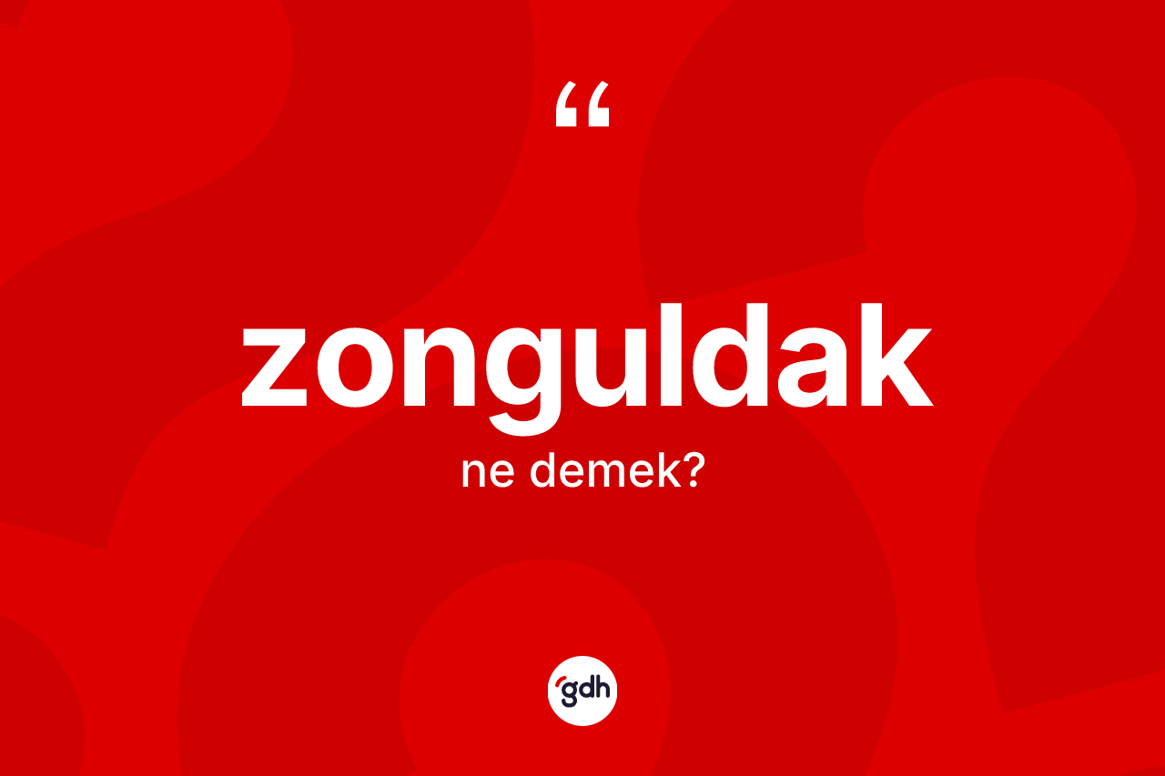Zonguldak kelimesinin sözlükteki tanımı nedir?