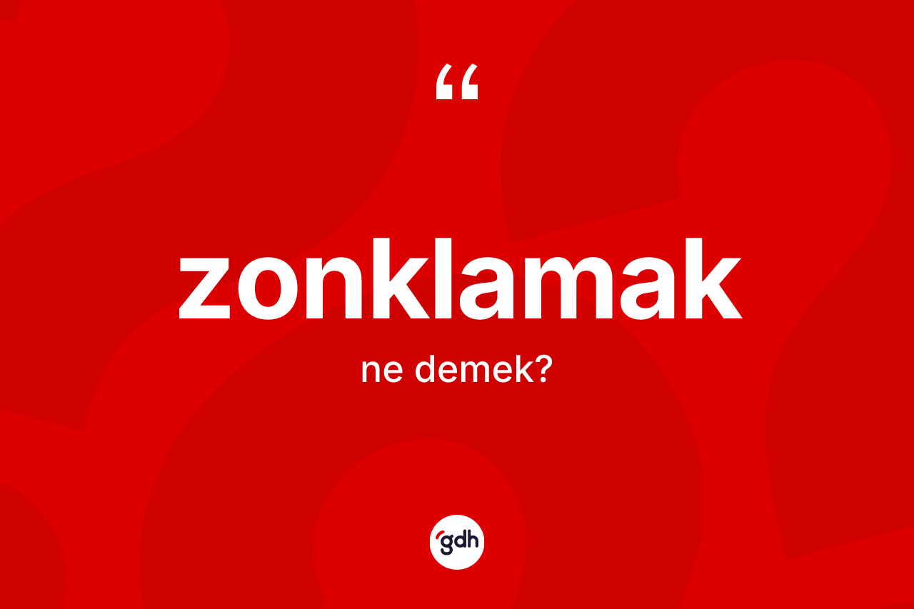 Zonklamak nedir? Zonklamağın TDK'ya göre anlamı nedir?