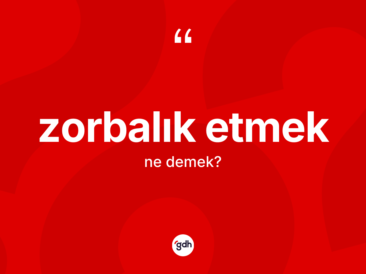 Zorbalık etmek ifadesinin kısaca tanımı nedir? Zorbalık etmek ifadesinin TDK anlamı nedir?