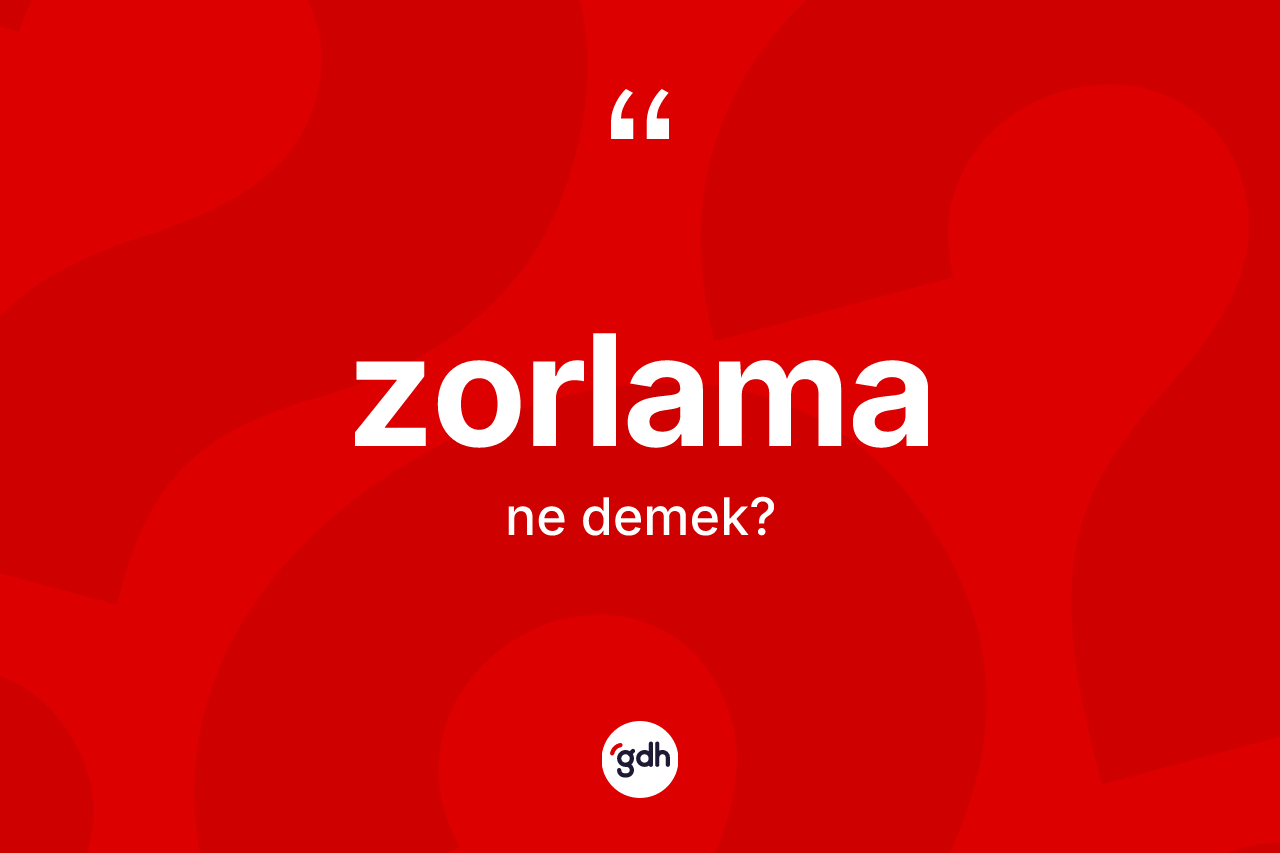 Zorlama kelimesinin tanımı nedir?