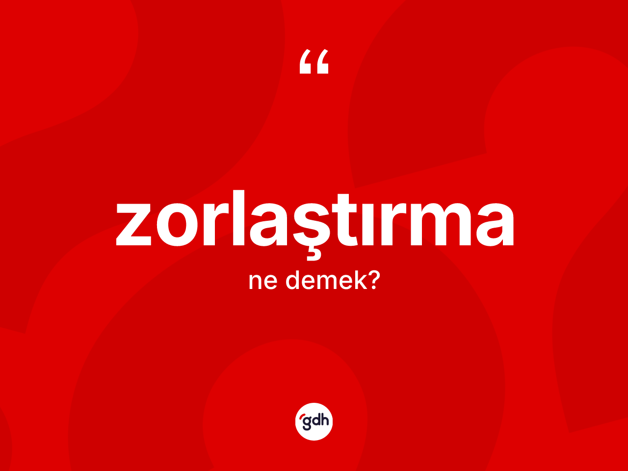 Zorlaştırma kelimesinin sözlükteki tanımı nedir? Zorlaştırma kelimesinin TDK'ya göre açıklaması nedir?