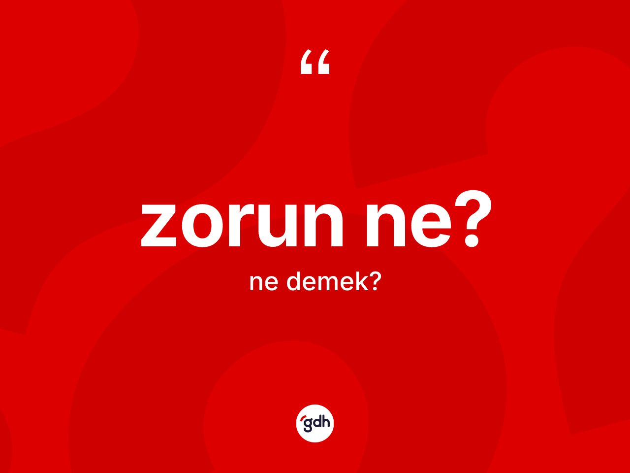 Zorun ne? ifadesinin kısaca anlamı nedir? Zorun ne? sözünün sözlük anlamı nedir?