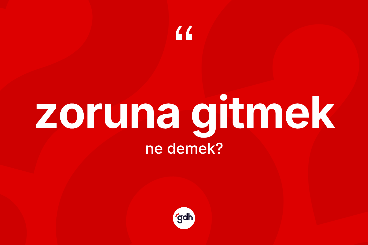 Zoruna gitmek ifadesinin sözlükteki anlamı nedir? Zoruna gitmek ifadesi nerede kullanılır?