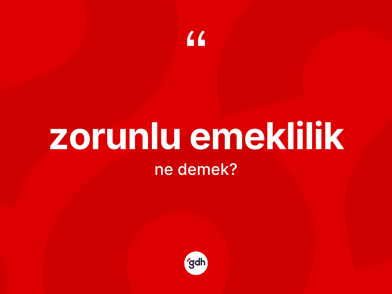 Zorunlu emeklilik kelimesinin anlamı nedir? Zorunlu emekliliğin sözlükteki anlamı nedir?