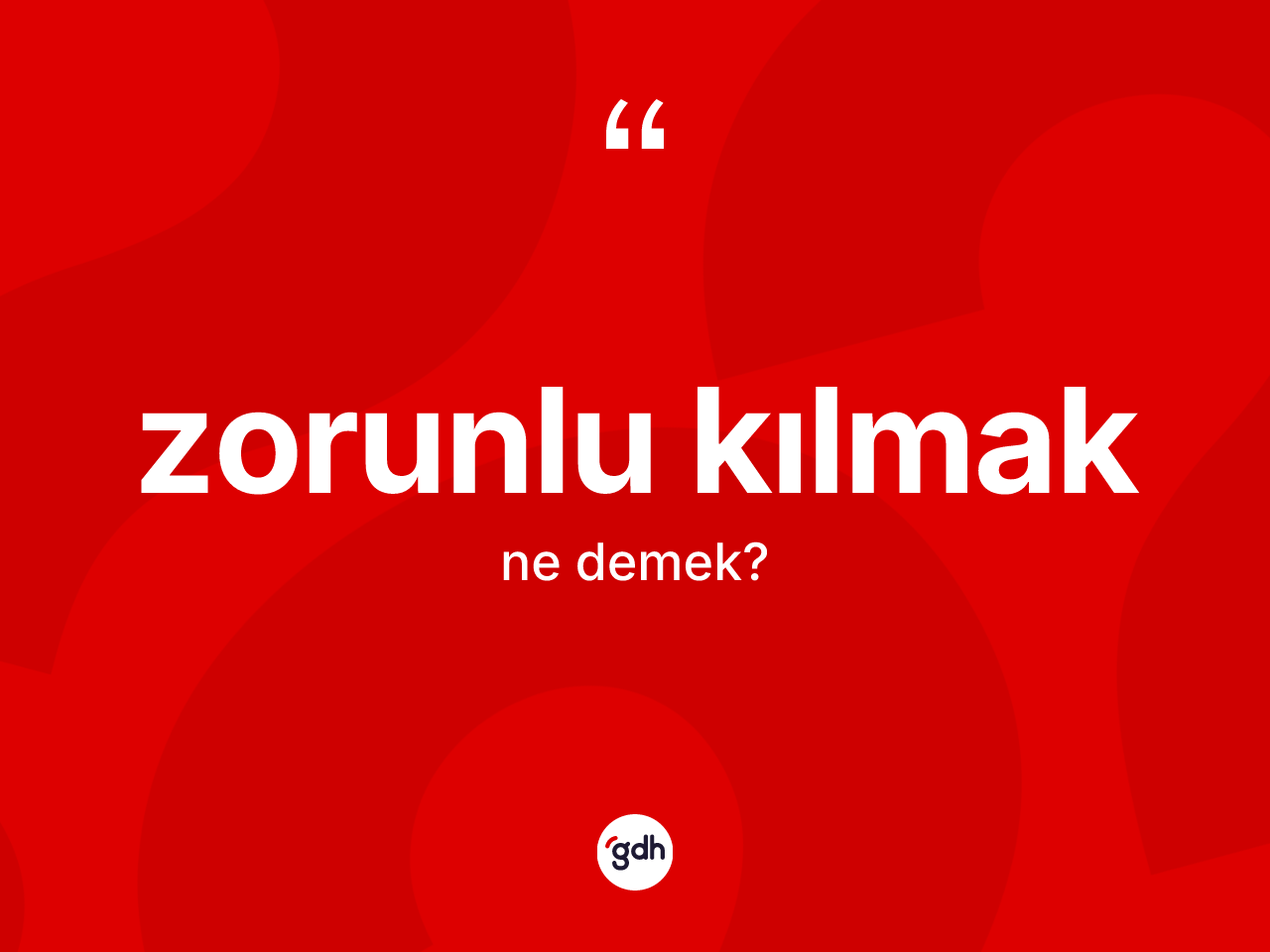 Zorunlu kılmak ifadesinin anlamı nedir? Zorunlu kılmak sözünün TDK tanımı nedir?