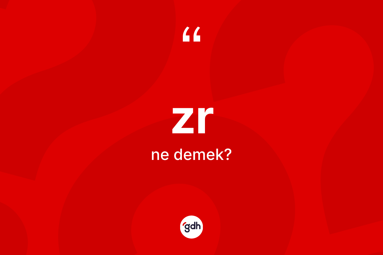 Zr kelimesinin anlamı nedir? Zr kelimesinin TDK anlamı nedir?