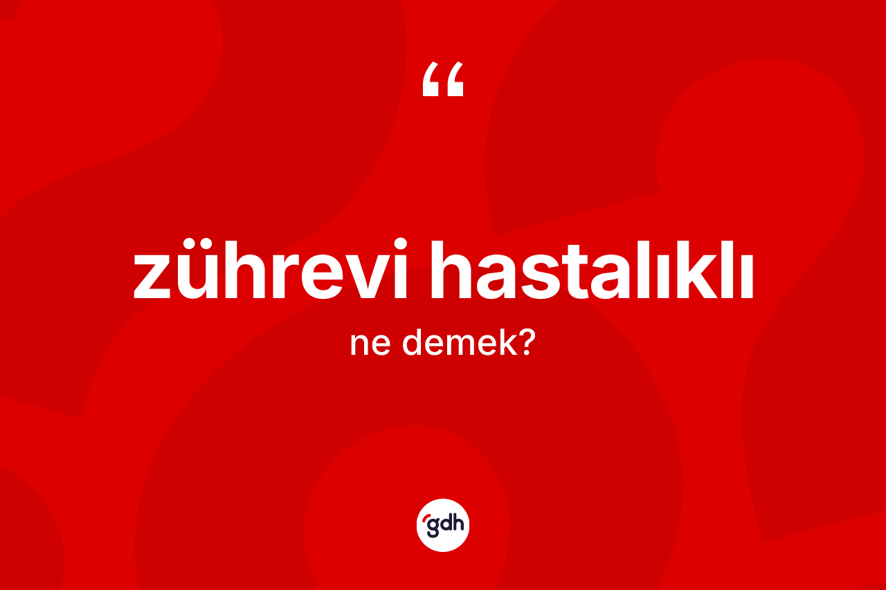 Zührevi hastalıklı kelimesinin anlamı nedir? Zührevi hastalıklının TDK'ya göre anlamı nedir?