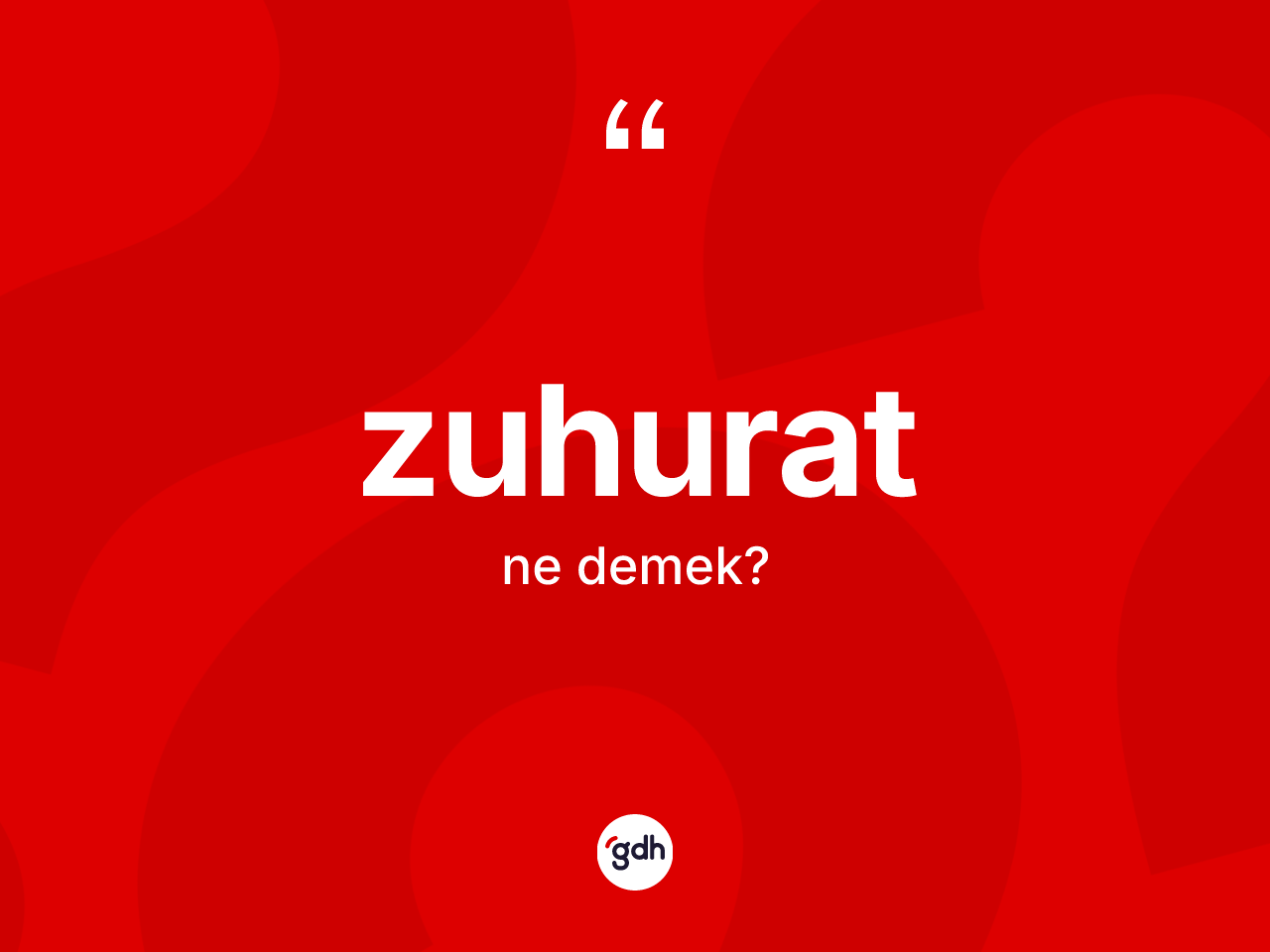 Zuhurat kelimesinin sözlükteki tanımı nedir? Zuhuratın TDK'ya göre anlamı nedir?