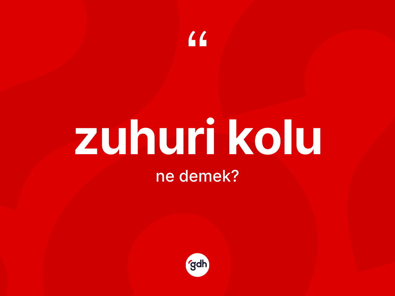 Zuhuri kolu nedir? Zuhuri kolunun sözlükteki anlamı nedir?
