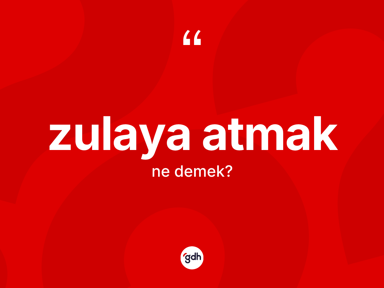 Zulaya atmak ifadesi ne demektir? Zulaya atmak ifadesinin kaç farklı anlamı var?
