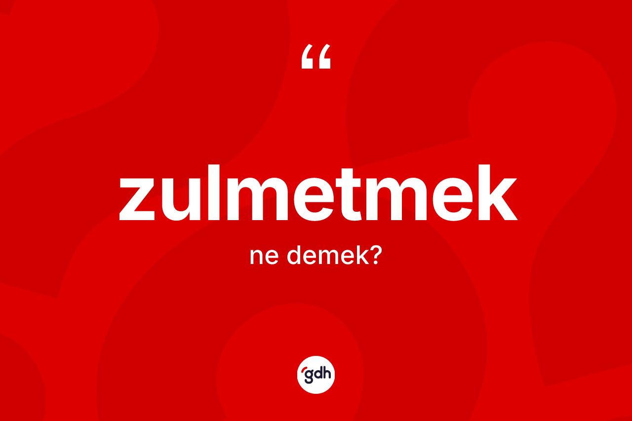 Zulmetmek ne anlama gelir?